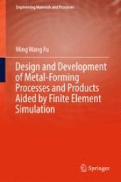 book Design and Development of Metal-Forming Processes and Products Aided by Finite Element Simulation