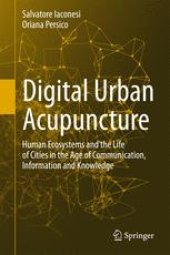 book Digital Urban Acupuncture: Human Ecosystems and the Life of Cities in the Age of Communication, Information and Knowledge