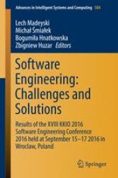 book Software Engineering: Challenges and Solutions: Results of the XVIII KKIO 2016 Software Engineering Conference 2016 held at September 15-17 2016 in Wroclaw, Poland