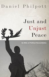 book Just and Unjust Peace: An Ethic of Political Reconciliation