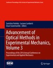 book Advancement of Optical Methods in Experimental Mechanics, Volume 3: Proceedings of the 2016 Annual Conference on Experimental and Applied Mechanics 