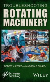 book Troubleshooting rotating machinery: including centrifugal pumps and compressors, reciprocating pumps and compressors, fans, steam turbines, electric motors, and more