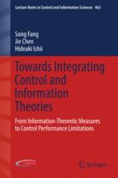 book Towards Integrating Control and Information Theories: From Information-Theoretic Measures to Control Performance Limitations