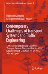 book Contemporary Challenges of Transport Systems and Traffic Engineering : 13th Scientific and Technical Conference &quot;Transport Systems. Theory and Practice 2016&quot; Katowice, Poland, September 19-21, 2016 Selected Papers