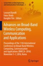 book Advances on Broad-Band Wireless Computing, Communication and Applications: Proceedings of the 11th International Conference On Broad-Band Wireless Computing, Communication and Applications (BWCCA–2016) November 5–7, 2016, Korea 