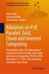 book Advances on P2P, Parallel, Grid, Cloud and Internet Computing: Proceedings of the 11th International Conference on P2P, Parallel, Grid, Cloud and Internet Computing (3PGCIC–2016) November 5–7, 2016, Soonchunhyang University, Asan, Korea