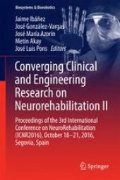 book Converging Clinical and Engineering Research on Neurorehabilitation II: Proceedings of the 3rd International Conference on NeuroRehabilitation (ICNR2016), October 18-21, 2016, Segovia, Spain