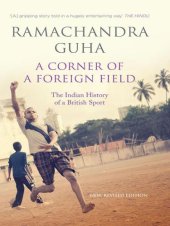 book A Corner Of A Foreign Field: The Indian History Of A British Sport