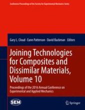 book Joining Technologies for Composites and Dissimilar Materials, Volume 10: Proceedings of the 2016 Annual Conference on Experimental and Applied Mechanics 