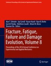 book Fracture, Fatigue, Failure and Damage Evolution, Volume 8: Proceedings of the 2016 Annual Conference on Experimental and Applied Mechanics 