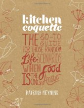 book Kitchen Coquette: The Go-To Guide for Those Random Life Scenarios When Food Is the Only Answer