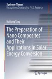 book The Preparation of Nano Composites and Their Applications in Solar Energy Conversion