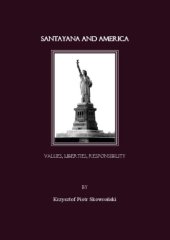 book Santayana and America: Values, Liberties, Responsibility