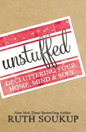 book Unstuffed: Decluttering Your Home, Mind, and   Soul