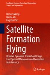 book Satellite Formation Flying: Relative Dynamics, Formation Design, Fuel Optimal Maneuvers and Formation Maintenance