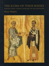 book The Icons of Their Bodies: Saints and Their Images in Byzantinum