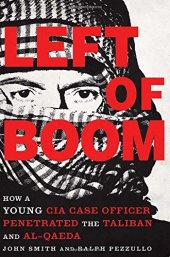 book Left of Boom: How a Young CIA Case Officer Penetrated the Taliban and Al-Qaeda