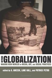 book Beyond Globalization: Making New Worlds in Media, Art, and Social Practices