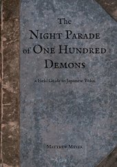 book The Night Parade of One Hundred Demons: A Field Guide to Japanese Yokai