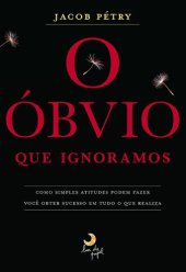 book O óbvio que ignoramos: como simples atitudes podem fazer você obter sucesso em tudo o que realiza