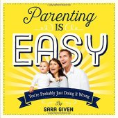 book Parenting Is Easy: You’re Probably Just Doing It Wrong