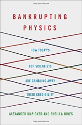 book Bankrupting Physics: How Today’s Top Scientists are Gambling Away Their Credibility