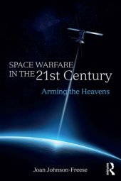 book Space Warfare in the 21st Century: Arming the Heavens