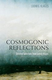 book Cosmogonic Reflections: Selected Aphorisms from Ludwig Klages