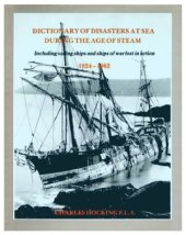 book Dictionary of Disasters at Sea During the Age of Steam  Including Sailing Ships and Ships of War Lost in Action, 1824–1962