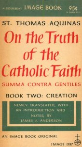 book On the truth of the Catholic faith = Summa contra Gentiles. Book two: Creation