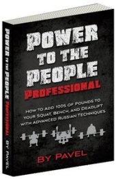 book Power to the People Professional: How to Add 100s of Pounds to Your Squat, Bench,and Deadlift with Advanced Russian Techniques