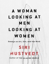 book A Woman Looking at Men Looking at Women: Essays on Art, Sex, and the Mind