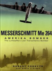 book Messerschmitt Me 264 Amerika Bomber: The Luftwaffe’s Lost Transatlantic Bomber