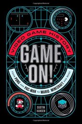 book Game On!: Video Game History from Pong and Pac-Man to Mario, Minecraft, and More