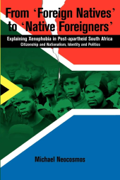 book From ‘Foreign Natives’ to ‘Native Foreigners’: Explaining Xenophobia in Post-Apartheid South Africa. Citizenship and Nationalism, Identity and Politics