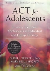 book ACT for Adolescents: Treating Teens and Adolescents in Individual and Group Therapy