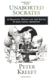 book The Unaborted Socrates: A Dramatic Debate on the Issues Surrounding Abortion