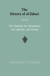 book The History of al-Ṭabarī, Vol. 5: The Sāsānids, the Byzantines, the Lakmids, and Yemen