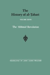 book The History of al-Ṭabarī, Vol. 27: The ‘Abbasid Revolution A.D. 743-750/A.H. 126-132