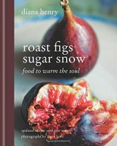 book Roast Figs Sugar Snow: Food to warm the soul