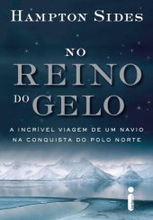 book No Reino do Gelo - A Incrível Viagem de Um Navio na Conquista do Polo Norte