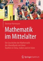 book Mathematik im Mittelalter: Die Geschichte der Mathematik des Abendlands mit ihren Quellen in China, Indien und im Islam