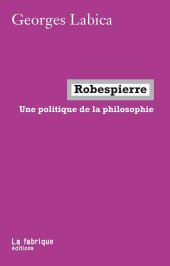 book Robespierre, une politique de la philosophie