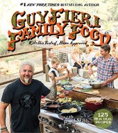 book Guy Fieri Family Food: 125 Real-Deal Recipes--Kitchen Tested, Home Approved