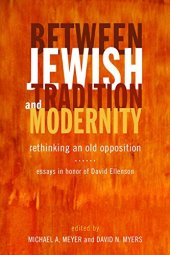 book Between Jewish Tradition and Modernity: Rethinking an Old Opposition, Essays in Honor of David Ellenson