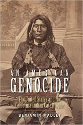 book An American Genocide: The United States and the California Indian Catastrophe, 1846-1873