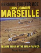 book German Fighter Ace Hans-Joachim Marseille: The Life Story of the «Star of Africa»