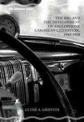 book The BBC and the Development of Anglophone Caribbean Literature, 1943-1958