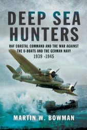 book Deep Sea Hunters: RAF Coastal Command and the War Against the U-Boats and the German Navy, 1939–1945