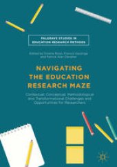 book Navigating the Education Research Maze: Contextual, Conceptual, Methodological and Transformational Challenges and Opportunities for Researchers